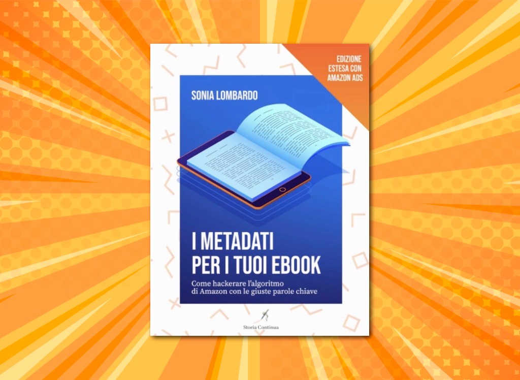 I Metadati per i tuoi Ebook, come hackerare l'algoritmo di Amazon con le giuste parole chiave di Sona Lombardo, la recensione di Giacomo Brunoro.