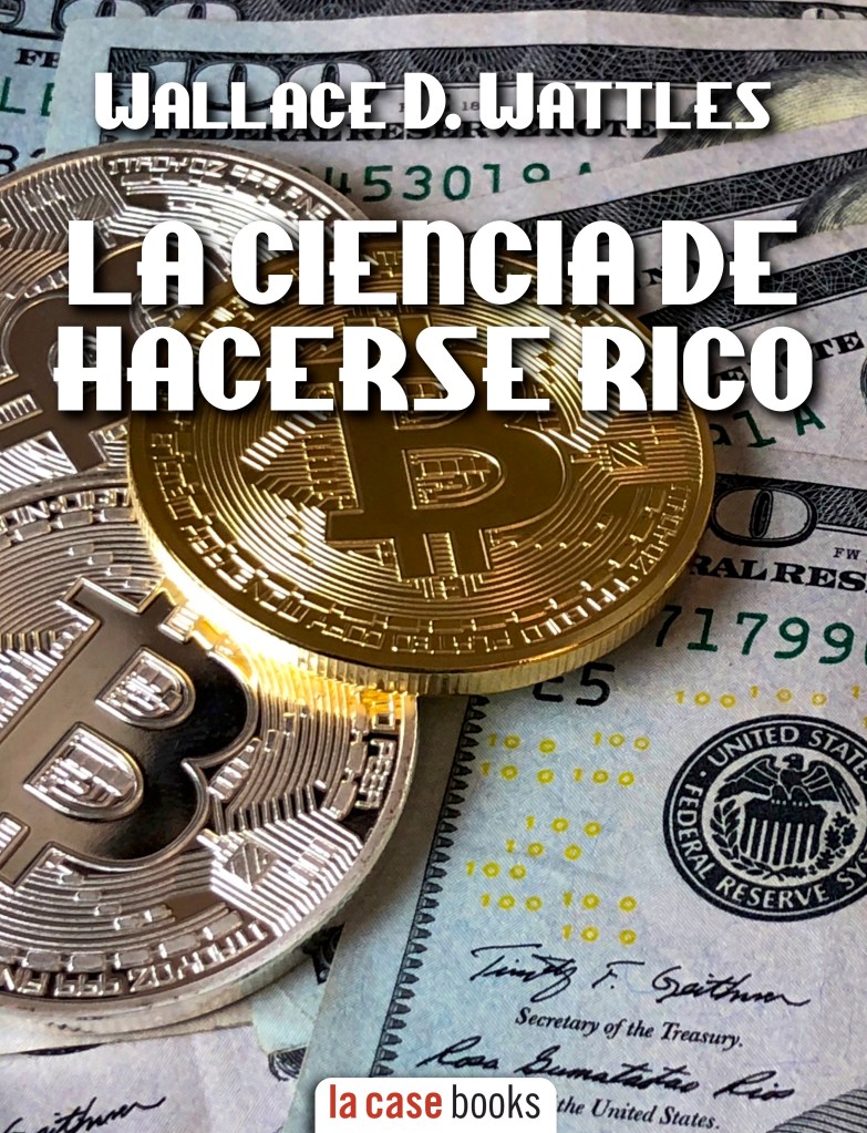 La ciencia de hacerse rico - Wallace D. Wattles - eBook